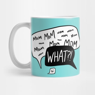 Mom mom mom… WHAT?! Mug